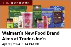 Walmart&#39;s New Food Brand Aims at Trader Joe&#39;s