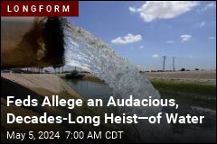 Feds Allege an Audacious, Decades-Long Heist&mdash;of Water