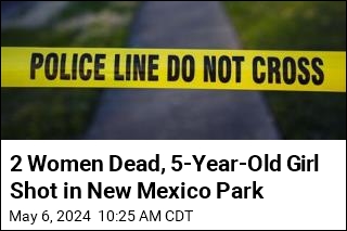 2 Women Dead, 5-Year-Old Girl Shot in New Mexico Park