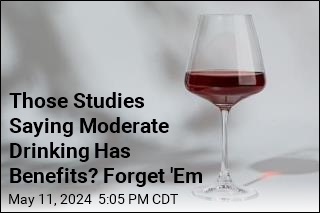 Those Studies Saying Moderate Drinking Has Benefits? Forget &#39;Em