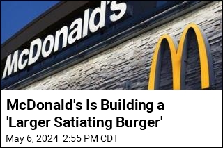 McDonald&#39;s Is Building a Bigger Burger