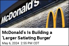 McDonald&#39;s Is Building a Bigger Burger