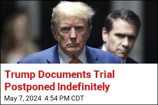Trump Documents Trial Postponed Indefinitely