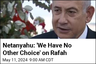 Netanyahu: &#39;We Have No Other Choice&#39; on Rafah