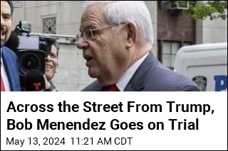 Across the Street From Trump, Bob Menendez Goes on Trial