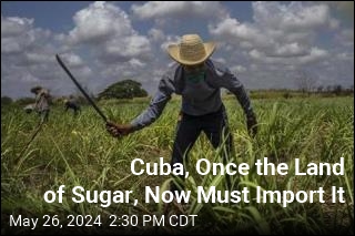 Cuba, Once the Land of Sugar, Now Must Import It