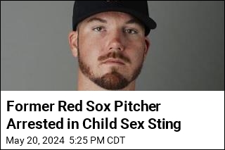 Former Red Sox Pitcher Arrested in Child Sex Sting