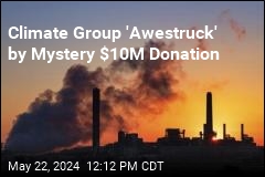 Climate Group &#39;Awestruck&#39; by Mystery $10M Donation