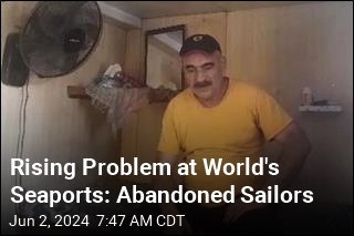 Rising Problem at World&#39;s Seaports: Abandoned Sailors
