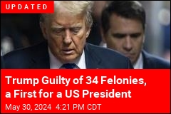 Trump Convicted of 34 Felonies, a First for a US President