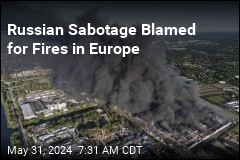Russian Sabotage Blamed for Fires in Europe