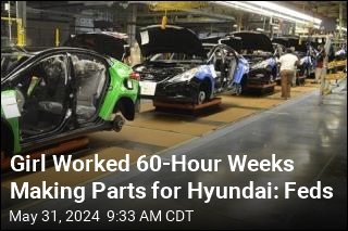Girl Worked 60-Hour Weeks Making Parts for Hyundai: Feds