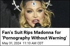 Fan&#39;s Suit Rips Madonna for &#39;Pornography Without Warning&#39;