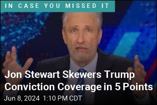 Jon Stewart Skewers Trump Conviction Coverage in 5 Points