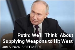 Putin: Russia Could Provide Weapons to Hit Western Targets