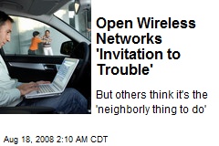 Open Wireless Networks 'Invitation to Trouble'