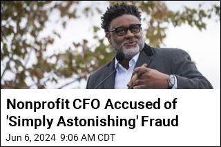 Nonprofit CFO Accused of &#39;Simply Astonishing&#39; Fraud