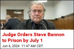 Steve Bannon Ordered to Prison by July 1