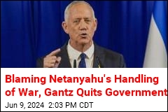Blaming Netanyahu&#39;s Handling of War, Gantz Quits Government