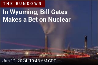 Bill Gates Makes a Big Bet on Nuclear in Wyoming