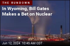 Bill Gates Makes a Big Bet on Nuclear in Wyoming