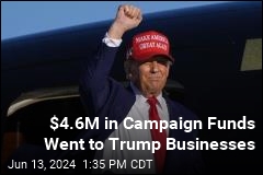 $4.6M in Campaign Funds Went to Trump Businesses