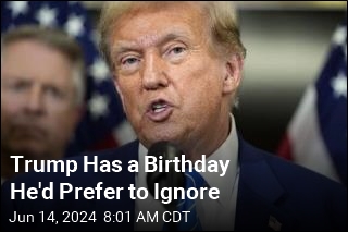 Trump Has a Birthday He'd Prefer to Ignore