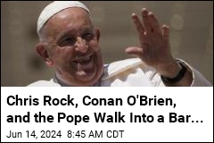 Chris Rock, Conan O&#39;Brien, and the Pope Walk Into a Bar...