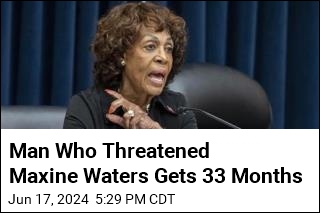 Man Who Threatened Maxine Waters Gets 33 Months
