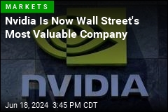Nvidia Is Now Wall Street&#39;s Most Valuable Company