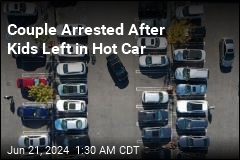 Couple Arrested After Kids Left in Hot Car