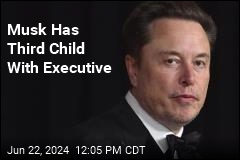 Musk Has Third Child With Executive