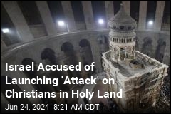 Israel Accused of Launching &#39;Attack&#39; on Christians in Holy Land