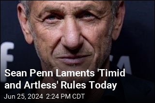 Sean Penn Laments &#39;Timid and Artless&#39; Rules Today