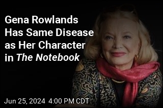 The Notebook Star Gena Rowlands Has Alzheimer&#39;s