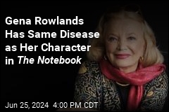 The Notebook Star Gena Rowlands Has Alzheimer&#39;s
