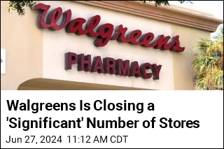 Walgreens Is Closing a &#39;Significant&#39; Number of Stores