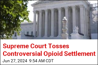 Supreme Court Tosses Controversial Opioid Settlement