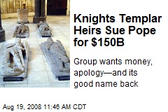 Knights Templar Heirs Sue Pope for $150B