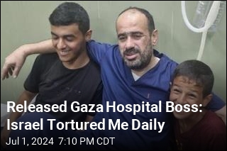 Gaza Hospital Boss Accuses Israel of Torturing Him