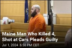 Maine Man Who Killed 4, Shot at Cars Pleads Guilty