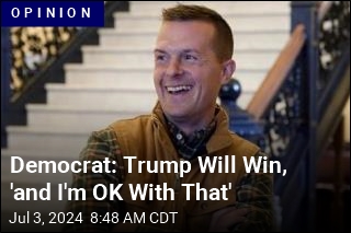 Democrat: Trump Will Win and Everything Will Be Fine