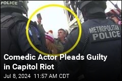 Comedic Actor Pleads Guilty in Capitol Riot