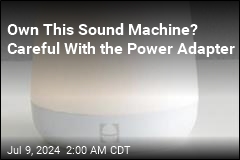 Own This Sound Machine? Careful With the Power Adapter
