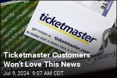 Ticketmaster Customers Won&#39;t Love This News