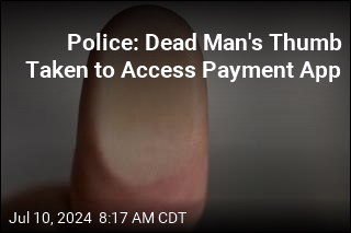 Police: Dead Man&#39;s Thumb Taken to Access Payment App