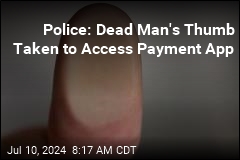 Police: Dead Man&#39;s Thumb Taken to Access Payment App