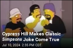 Cypress Hill Makes Classic Simpsons Joke Come True