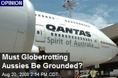 Must Globetrotting Aussies Be Grounded?