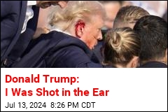 Donald Trump: I Was Shot in the Ear
